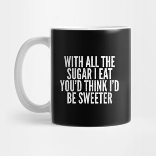 Eating Sugar But Not Sweet Mug